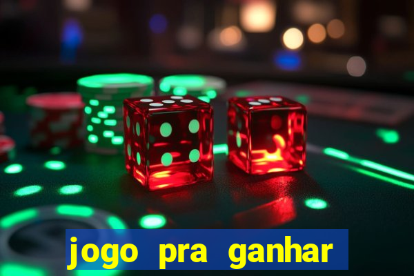 jogo pra ganhar dinheiro rapido